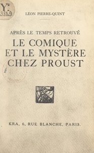 Léon Pierre-Quint - Après Le temps retrouvé, le comique et le mystère chez Proust.