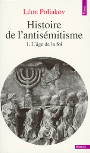 Léon Poliakov - Histoire de l'antisémitisme - Tome 1, l'âge de la foi.