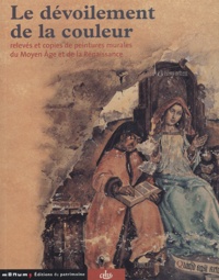 Léon Pressouyre et Robert Dulau - Le dévoilement de la couleur - Relevés et copies de peintures murales du Moyen Age et de la Renaissance.