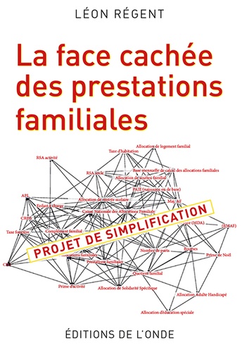 Léon Régent - La face cachée des prestations familiales - Projet de simplification.