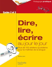 Dire, lire, écrire au jour le jour Cycles 2 et 3