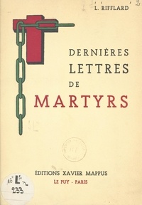 Léon Rifflard et Paul Richaud - Dernières lettres de martyrs (1793-1799).