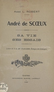 Léon Robert et Alfred Flocard - André de Scœux - Sa vie, ses essais.