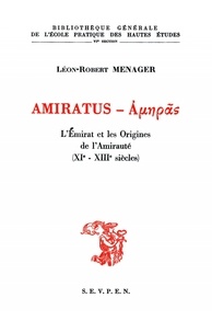 Léon-Robert Ménager - Amiratus. - L'Emirat et les origines de l'Amirauté (XIe - XIIIe siècles).