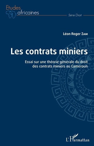 Les contrats miniers. Essai sur une théorie générale du droit des contrats miniers au Cameroun