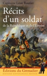 Léon Routier - Récits d'un soldat de la République et de l'Empire.