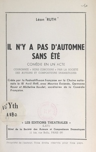 Léon Ruth - Il n'y a pas d'automne sans été - Comédie en un acte, créée par la Radiodiffusion française sur la chaîne nationale le 18 avril 1949, avec Maurice Escande, Germaine Rouer et Micheline Boudet, sociétaires de la Comédie française.