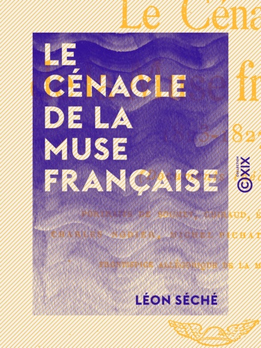 Le Cénacle de la Muse française. 1823-1827