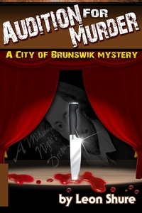  Leon Shure - Audition for Murder, a City of Brunswik Mystery - City of Brunswik Mysteries, #1.