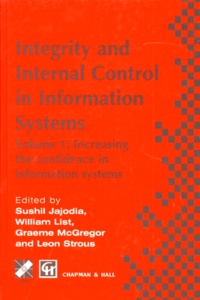 Leon Strous et Sushil Jajodia - Integrity And Internal Control In Information Systems. Volume 1, Increasing The Confidence In Information Systems, Edition En Anglais.