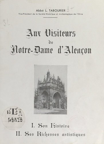 Aux visiteurs de Notre-Dame d'Alençon. Son histoire, ses richesses artistiques