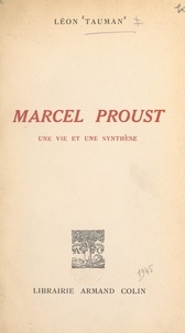 Léon Tauman - Marcel Proust - Une vie et une synthèse.