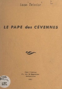Léon Teissier - Le pape des Cévennes.