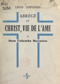 Léon Thévenin et André d'Humières - Abrégé du "Christ, vie de l'âme", de Dom Columba Marmion.