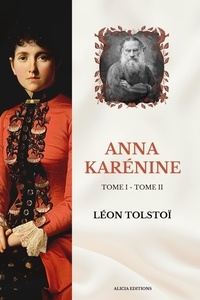 Léon Tolstoï - Anna Karénine - Version intégrale, Tome I - Tome II.
