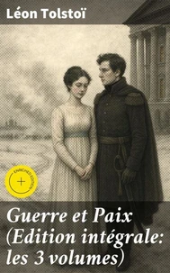 Guerre et Paix (Edition intégrale: les 3 volumes)