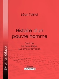  Léon Tolstoï - Histoire d'un pauvre homme - Suivi de Le père Serge, Lucerne et l'Evasion.