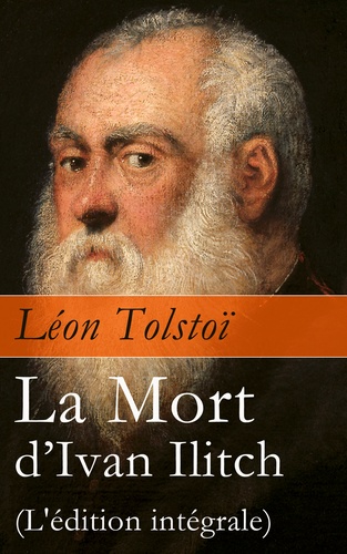 Léon Tolstoï et J.-Wladimir Bienstock - La Mort d’Ivan Ilitch (L'édition intégrale) - La Mort d’un juge.