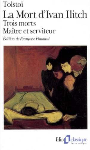 Léon Tolstoï - La Mort D'Ivan Ilitch. Trois Morts, Maitre Et Serviteur.