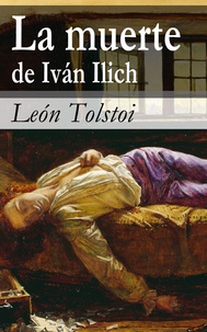 Léon Tolstoï - La muerte de Iván Ilich.