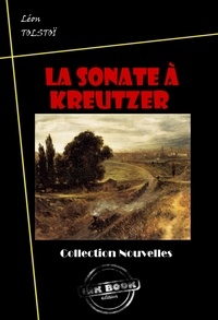 Léon Tolstoï - La sonate à Kreutzer - édition intégrale.