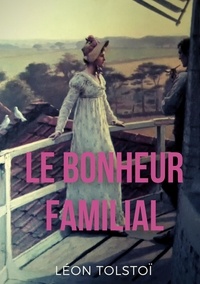 Léon Tolstoï - Le Bonheur familial (Katia ou le bonheur conjugal).