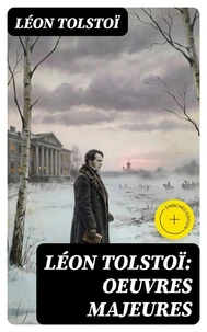 Léon Tolstoï: Oeuvres Majeures