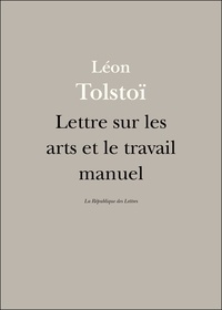 Léon Tolstoï et Lev Nikolaevitch Tolstoï - Lettre sur les arts et le travail manuel.