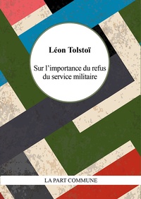 Léon Tolstoï - Sur l'importance du refus du service militaire.