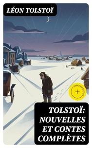 Tolstoï: Nouvelles et contes complètes