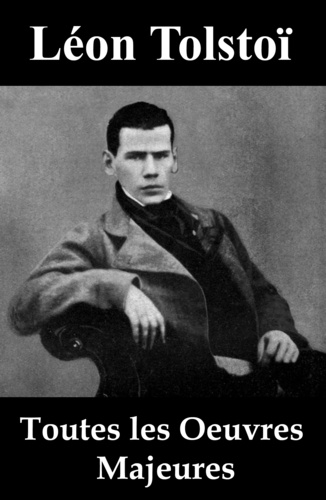 Léon Tolstoï et Ely Halpérine-Kaminsky - Toutes les Oeuvres Majeures de Léon Tolstoï.