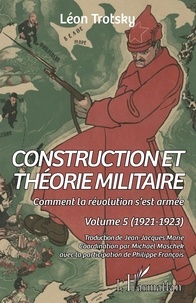 Léon Trotsky - Comment la révolution s'est armée - Volume 5, Construction et théorie militaire (1921-1923).