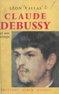 Léon Vallas - Claude Debussy et son temps.