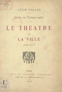 Lyon au temps jadis : le théâtre et la ville, 1694-1712