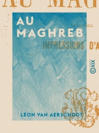 Léon Van Aerschodt - Au Maghreb - Impressions d'Algérie.