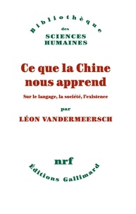 Téléchargez des livres gratuits au format txt Ce que la Chine nous apprend  - Sur le langage, la société, l’existence par Léon Vandermeersch 9782072828454  (Litterature Francaise)