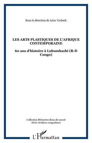 Léon Verbeek et Jean-Pierre Kalembwe Longwa - Les arts plastiques de l'Afrique contemporaine - 60 Ans d'Histoire à Lubumbashi (R-D Congo).