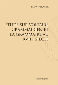 Etude sur Voltaire grammairien et la grammaire au XVIIIe siècle