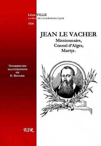 Léon Ville - Jean le Vacher - Missionnaire, consul d'Alger, martyr.