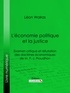 Léon Walras et  Ligaran - L'économie politique et la justice - Examen critique et réfutation des doctrines économiques de M. P.-J. Proudhon.