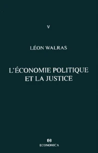 Oeuvres Economiques Completes. Tome 5, L'Economie Politique Et La Justice