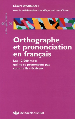 Léon Warnant - Orthographe et prononciation en français - Les 12 000 mots qui ne se prononcent pas comme ils s'écrivent.