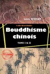 Léon Wieger - Bouddhisme chinois - Edition intégrale (Tome I & II).