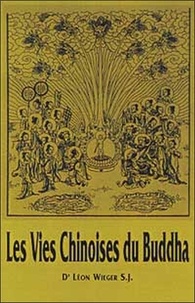 Léon Wieger-S-J - Les Vies Chinoises Du Buddha.
