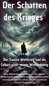 Der Schatten des Krieges - Der Zweite Weltkrieg und die Geburt einer neuen Weltordnung