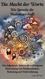 Die Macht der Worte - Wie Sprache die Realität erschafft