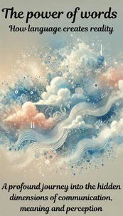 The power of words - How language creates reality