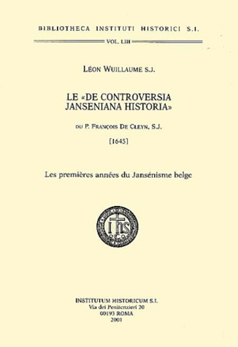 Léon Wuillaume - Le " De Controversia Janseniana Historia ". Les Premieres Annees Du Jansenisme Belge.