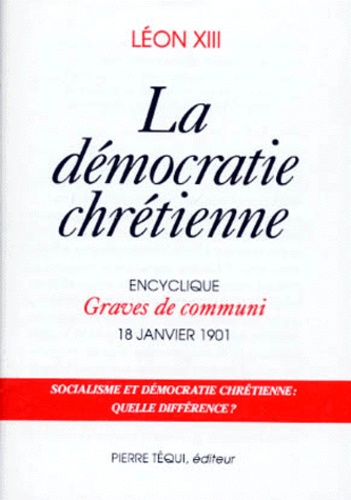  Léon XIII Pape - La démocratie chrétienne - Encyclique Graves de communi, 18 janvier 1901.