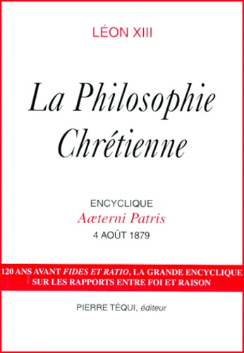  Léon XIII Pape - La philosophie chrétienne - Encyclique Aeterni Patris, 4 août 1879.
